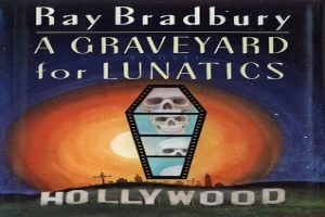 Book cover of A Graveyard for Lunatics - Another Tale of Two Cities by Ray Bradbury Book cover of A Graveyard for Lunatics - Another Tale of Two Cities by Ray Bradbury